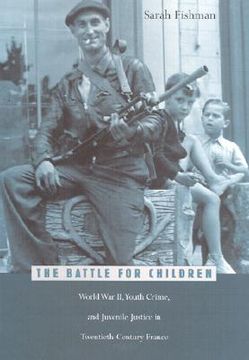 portada the battle for children: world war ii, youth crime, and juvenile justice in twentieth-century france (en Inglés)