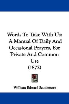 portada words to take with us: a manual of daily and occasional prayers, for private and common use (1872) (en Inglés)