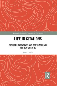 portada Life in Citations: Biblical Narratives and Contemporary Hebrew Culture (Routledge Studies in Comparative Literature) (in English)