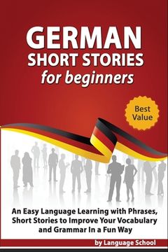 portada German Short Stories for Beginners: Easy Language Learning with Phrases and Short Stories to Improve Your Vocabulary and Grammar in a Fun Way (en Inglés)