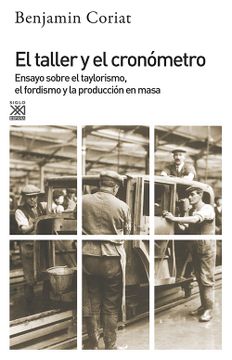 portada El Taller y el Cronómetro. Ensayo Sobre el Taylorismo, el Fordismo y la Población en Masa (in Spanish)