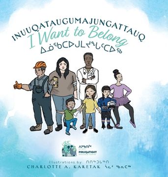 portada Inuuqataugumajungattauq - I want to Belong: ᐃᓅᖃᑕᐅᒍᒪᔪᖓᑦᑕᐅᖅ (en Inglés)