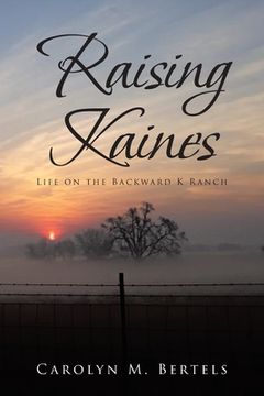 portada Raising Kaines: Life on the Backward K Ranch (en Inglés)
