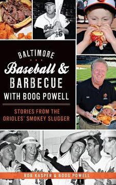portada Baltimore Baseball & Barbecue with Boog Powell: Stories from the Orioles' Smokey Slugger (en Inglés)