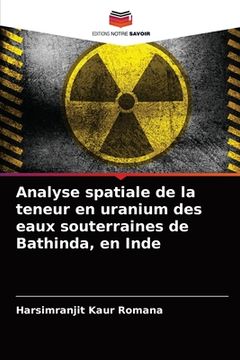 portada Analyse spatiale de la teneur en uranium des eaux souterraines de Bathinda, en Inde (en Francés)