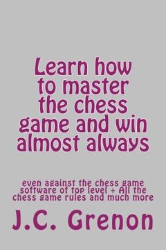 portada Learn how to master the game of chess and win almost always: even against the chess computers of top level