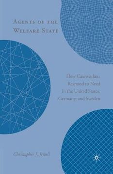 portada Agents of the Welfare State: How Caseworkers Respond to Need in the United States, Germany, and Sweden (en Inglés)