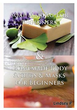 portada Soap Making for Beginners & Homemade Body Scrubs & Masks for Beginners (en Inglés)