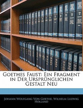 portada Goethes Faust: Ein Fragment in Der Ursprunglichen Gestalt Neu (en Alemán)