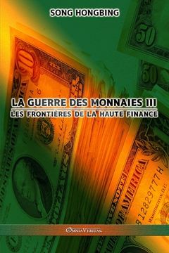portada La guerre des monnaies III: Les frontières de la haute finance (in French)