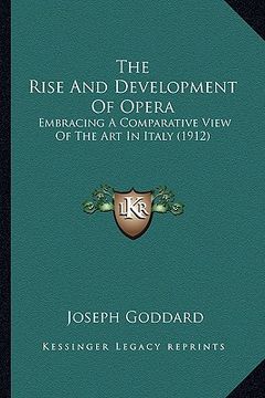 portada the rise and development of opera: embracing a comparative view of the art in italy (1912)