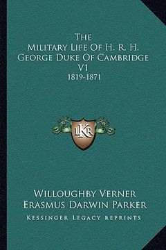 portada the military life of h. r. h. george duke of cambridge v1: 1819-1871 (en Inglés)