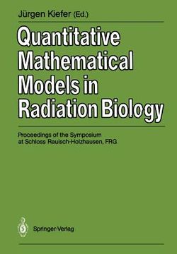 portada quantitative mathematical models in radiation biology: proceedings of the symposium at schloss rauisch-holzhausen, frg, july 1987 (en Inglés)