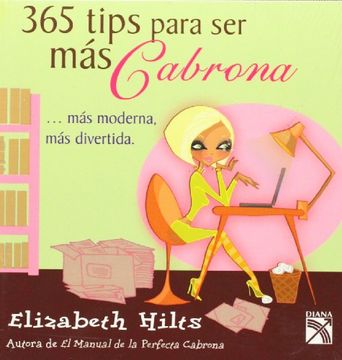 Libro 365 Tips Para ser mas Cabrona, Elizabeth Hilts, ISBN 9786070701603.  Comprar en Buscalibre