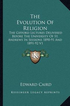 portada the evolution of religion: the gifford lectures delivered before the university of st. andrews in sessions 1890-91 and 1891-92 v1 (en Inglés)