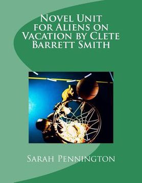 portada Novel Unit for Aliens on Vacation by Clete Barrett Smith (en Inglés)