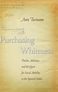 portada Purchasing Whiteness: Pardos, Mulattos, and the Quest for Social Mobility in the Spanish Indies (en Inglés)
