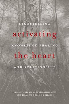 portada Activating the Heart: Storytelling, Knowledge Sharing, and Relationship (Indigenous Studies) 