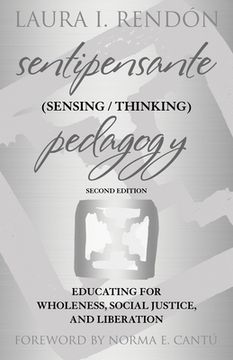 Sentipensante (Sensing / Thinking) Pedagogy: Educating for Wholeness, Social Justice, and Liberation (en Inglés)