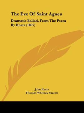 portada the eve of saint agnes: dramatic ballad, from the poem by keats (1897) (en Inglés)