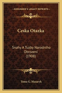 portada Ceska Otazka: Snahy A Tuzby Narodniho Obrozeni (1908)