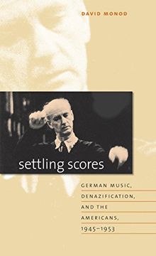 portada Settling Scores: German Music, Denazification, and the Americans, 1945-1953