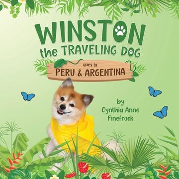 portada Winston the Traveling Dog goes to Peru & Argentina: Book 3 in the Winston the Traveling Dog Series (en Inglés)