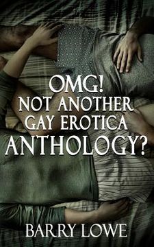portada Omg! Not Another Gay Erotica Anthology? (en Inglés)