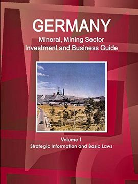 portada Germany Mineral, Mining Sector Investment and Business Guide Volume 1 Strategic Information and Basic Laws (World Business and Investment Library) (in English)