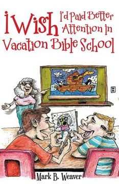 portada I Wish I'd Paid Better Attention in Vacation Bible School (en Inglés)