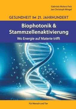 portada Gesundheit im 21. Jahrhundert: Biophotonik und Stammzellenaktivierung: Wo Energie auf Materie Trifft de Gabriela Molero Fetz(Tredition Gmbh) (en Alemán)