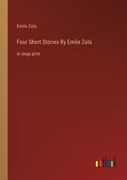 portada Four Short Stories By Emile Zola: in large print (in English)