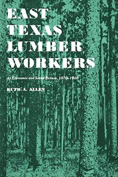 portada East Texas Lumber Workers: An Economic and Social Picture, 1870-1950 (en Inglés)