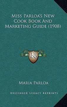 portada miss parloa's new cook book and marketing guide (1908) (en Inglés)