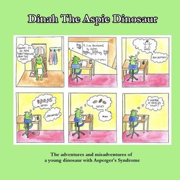 portada Dinah the Aspie Dinosaur: The adventures and misadventures of a young dinosaur with Asperger's Syndrome (en Inglés)