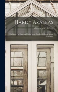 portada Hardy Azaleas; for Beauty of Form and Color in the Garden, Cultural Notes, Hardiness (in English)