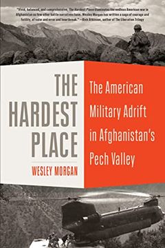 portada The Hardest Place: The American Military Adrift in Afghanistan'S Pech Valley 