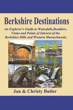 portada Berkshire Destinations: An Explorer's Guide to Waterfalls, Boulders, Vistas and Points of Interest of the Berkshire Hills and Western Massachu (en Inglés)