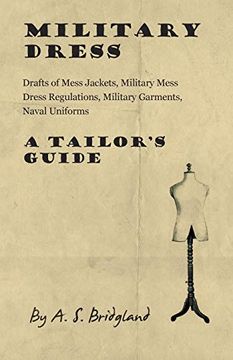 portada Military Dress: Drafts of Mess Jackets, Military Mess Dress Regulations, Military Garments, Naval Uniforms - a Tailor's Guide
