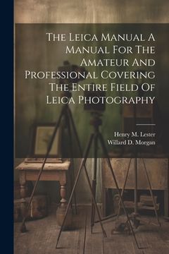 portada The Leica Manual A Manual For The Amateur And Professional Covering The Entire Field Of Leica Photography (in English)