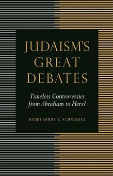 portada judaism ` s great debates: timeless controversies from abraham to herzl (in English)