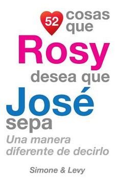 portada 52 Cosas Que Rosy Desea Que José Sepa: Una Manera Diferente de Decirlo (in Spanish)