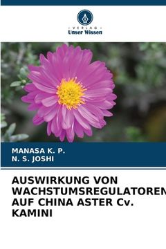 portada AUSWIRKUNG VON WACHSTUMSREGULATOREN AUF CHINA ASTER Cv. KAMINI (in German)