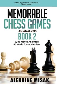 portada Memorable Chess Games: An Analysis - Book 2: 2185 Moves Analyzed - 50 World Class Matches - Chess for Beginners Intermediate & Experts - Worl