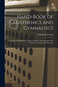 portada Hand-Book of Calisthenics and Gymnastics: A Complete Drill-Book for School, Families, and Gymnasius With Music to Accompany the Exercises (en Inglés)