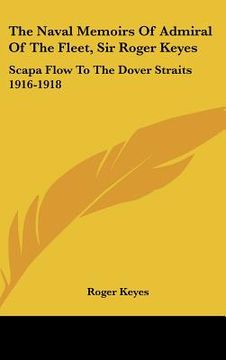 portada the naval memoirs of admiral of the fleet, sir roger keyes: scapa flow to the dover straits 1916-1918 (en Inglés)