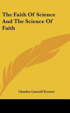 portada the faith of science and the science of faith (en Inglés)