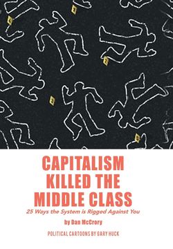 portada Capitalism Killed the Middle Class: 25 Ways the System is Rigged Against you (en Inglés)
