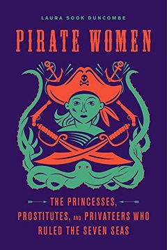 portada Pirate Women: The Princesses, Prostitutes, and Privateers who Ruled the Seven Seas (en Inglés)