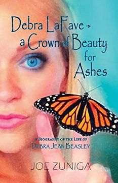 portada Debra Lafave- A Crown of Beauty for Ashes: A Biography of the Life of Debra Jean Beasley